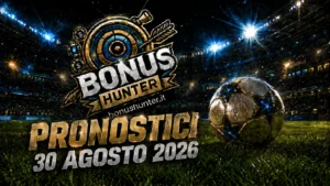 Pronostici calcio oggi 30 agosto 2026 raddoppio e schedina vincente BonusHunter