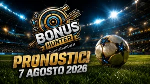 Pronostici Calcio Oggi 7 Agosto 2026: Il Raddoppio di BonusHunter